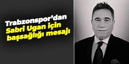 Trabzonspor'dan Sabri Ugan için başsağlığı mesajı