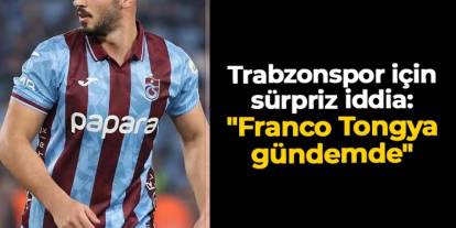 Trabzonspor için sürpriz iddia: "Franco Tongya gündemde"