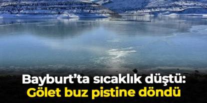 Bayburt'ta Gökçedere Göleti buz pistine döndü