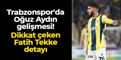 Trabzonspor'da Oğuz Aydın gelişmesi! Dikkat çeken Fatih Tekke detayı