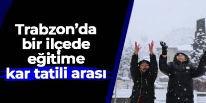 Trabzon’un Şalpazarı ilçesinde 2 Ocak Cuma günü okullar tatil
