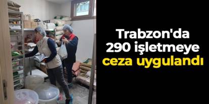 Trabzon'da 290 işletmeye ceza uygulandı