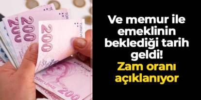 Ve memur ile emeklinin beklediği tarih geldi: Zam oranı belli oluyor