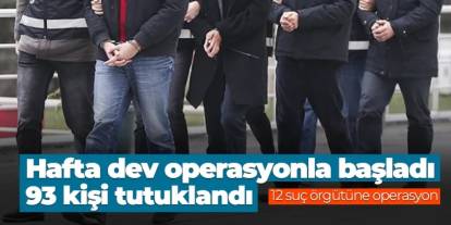 12 ilde eş zamanlı operasyon: 93 şahıs tutuklandı