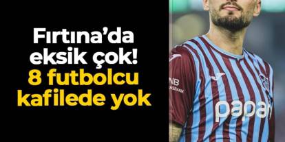 Trabzonspor'da 8 futbolcu Galatasaray maçı kafilesinde yok