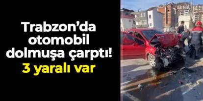 Trabzon'da otomobil dolmuşa çarptı: 3 yaralı var