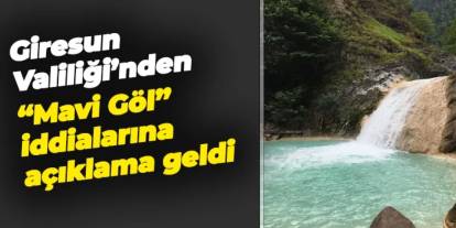 Giresun Valiliği'nden "Mavi Göl" iddialarına açıklama geldi