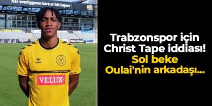 Trabzonspor için Christ Tape iddiası! Sol beke Christ Oulai'nin arkadaşı...