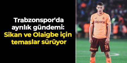 Trabzonspor'da ayrılık gündemi: Danylo Sikan ve Kazeem Olaigbe için temaslar sürüyor