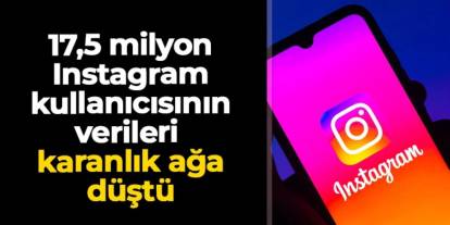17,5 milyon Instagram kullanıcısının verileri karanlık ağa düştü