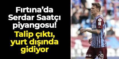 Trabzonspor'a Serdar Saatçı piyangosu! Birleşik Arap Emirlikleri ekibine gidiyor