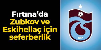 Trabzonspor'da Zubkov ve Mustafa Eskihellaç seferberliği