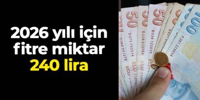 2026 yılı için fitre miktarı 240 lira