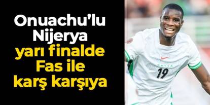 Onuachu'lu Nijerya yarı finalde Fas'a karşı