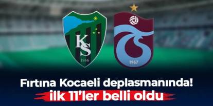 Trabzonspor Kocaelispor deplasmanında: İlk 11'ler belli oldu