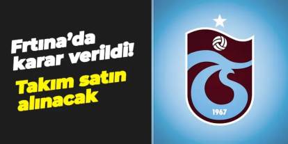 Trabzonspor'da karar verildi! Takım satın alınacak