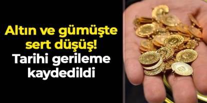 Altın ve gümüşte sert düşüş: Tarihi gerileme kaydedildi