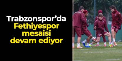 Trabzonspor, Fethispor maçına hazırlanıyor