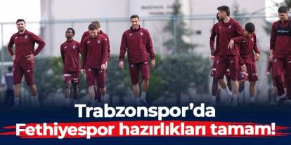 Trabzonspor'da Türkiye Kupası'nda Fethiyespor'u konuk edecek! Hazırlıklar tamamlandı