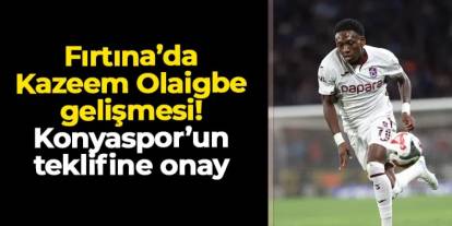 Trabzonspor'da Kazeem Olaigbe gelişmesi! Konyaspor'un teklifine onay çıktı