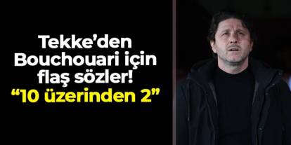 Fatih Tekke, Bouchouari için konuştu! "Performansı 10 üzerinden 2!"