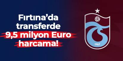 Trabzonspor'da 3 transfer, 9.5 milyon Euro'luk yatırım