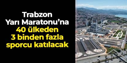 Trabzon Yarı Maratonu 46. kez koşulacak: 40 ülkeden sporcu bekleniyor
