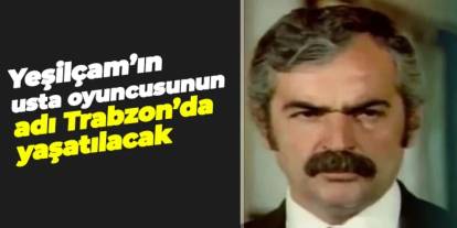 Hayati Hamzaoğlu'nun ismi Trabzon'da yaşatılacak