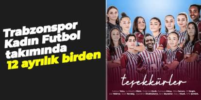 Trabzonspor Kadın Futbol Takımı'nda son dakika! 12 isimle yollar ayrıldı