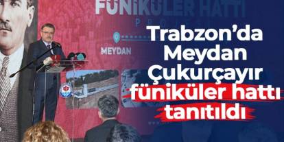 Trabzon’da Meydan-Çukurçayır füniküler hattı tanıtıldı! İşte projeye dair detaylar