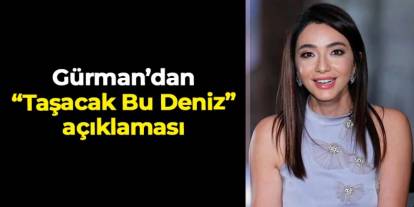 Öykü Gürman’dan “Taşacak Bu Deniz” açıklaması: “Şu an için öyle bir şey yok ama olabilir”