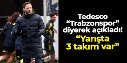 Fenerbahçe'de Tedesco "Trabzonspor" diyerek açıkladı: "Yarışta 3 takım var"