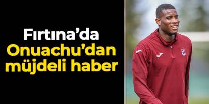 Trabzonspor'a Fenerbahçe maçı öncesi Onuachu müjdesi