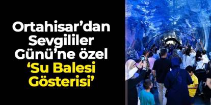 Ortahisar’dan Sevgililer Günü’ne özel ‘Su Balesi Gösterisi’