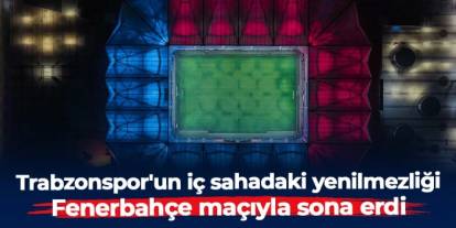 Trabzonspor'un iç sahadaki yenilmezliği Fenerbahçe maçıyla sona erdi