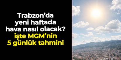 Trabzon'da sıcaklıklar düşecek! İşte yeni haftada beklenen hava durumu