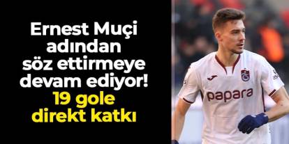 Trabzonspor'da Ernest Muçi'den 19 gole direkt katkı