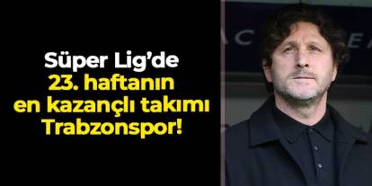 Galatasaray ve Fenerbahçe puan kaybetti: Süper Lig'de 23. haftanın en kazançlısı Trabzonspor