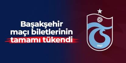 Trabzonsporlu taraftarlar Başakşehir maçı biletlerini tüketti