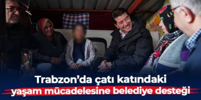 Trabzon'da çatı katındaki yaşam mücadelesine Ortahisar Belediyesi'nden destek