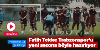 Fatih Tekke Trabzonspor'u yeni sezona böyle hazırlıyor!