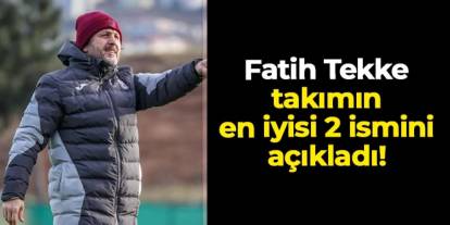 Trabzonspor'da Fatih Tekke takımın en iyi iki futbolcusunu açıkladı