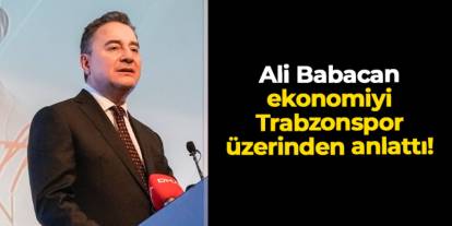 Ali Babacan Trabzon'da konuştu! Ekonomiyi Trabzonspor üzerinden anlattı