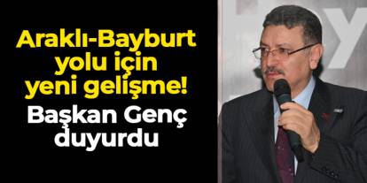 Başkan Ahmet Metin Genç açıkladı! Araklı–Dağbaşı–Bayburt yolu için yeni ihale süreci başlıyor