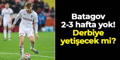 Trabzonspor'da Batagov 2-3 hafta yok! Galatasaray derbisine yetişecek mi?