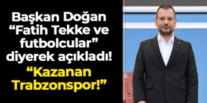 Ertuğrul Doğan "Fatih Tekke ve futbolcular" diyerek açıkladı! "Kazanan Trabzonspor"