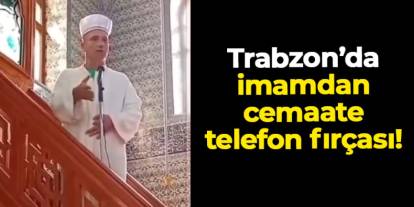 Trabzon'da imam, cami cemaatine Cuma namazında fırça attı