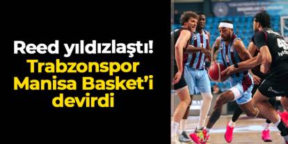 Marcquise Reed parkenin tozunu attırdı! Trabzonspor Basketbol Manisa'yı devirdi