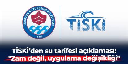 Trabzon'da TİSKİ’den su tarifesi açıklaması: "Zam değil, uygulama değişikliği"
