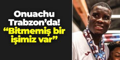 Paul Onuachu Trabzon'a geldi! İşte ilk sözleri